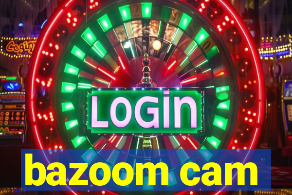 bazoom cam